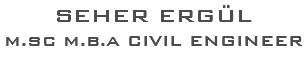 SEHER ERGÜL M.SC M.B.A CIVIL ENGINEER